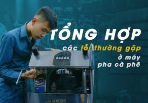 Tổng Hợp Các Lỗi Thường Gặp ở Máy Pha Cà Phê Min