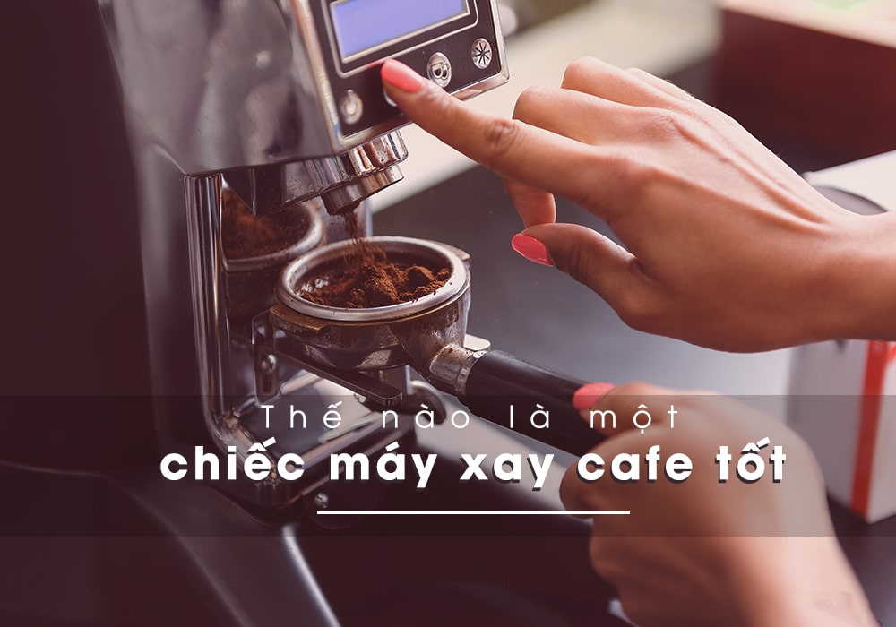 Thế Nào Là Một Chiếc Máy Xay Pha Máy Tốt Min